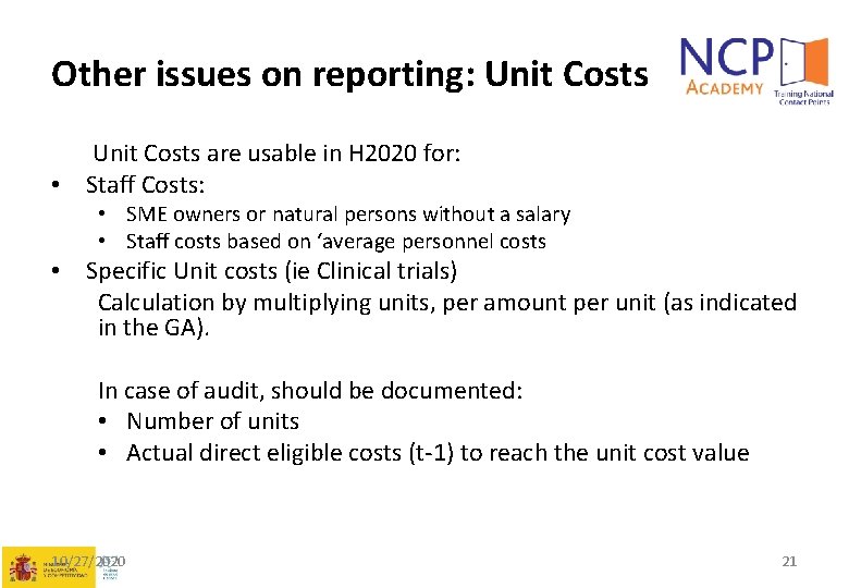 Other issues on reporting: Unit Costs are usable in H 2020 for: • Staff