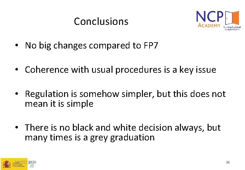 Conclusions • No big changes compared to FP 7 • Coherence with usual procedures