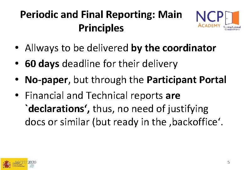 Periodic and Final Reporting: Main Principles • • Allways to be delivered by the