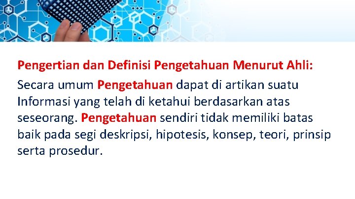 Pengertian dan Definisi Pengetahuan Menurut Ahli: Secara umum Pengetahuan dapat di artikan suatu Informasi