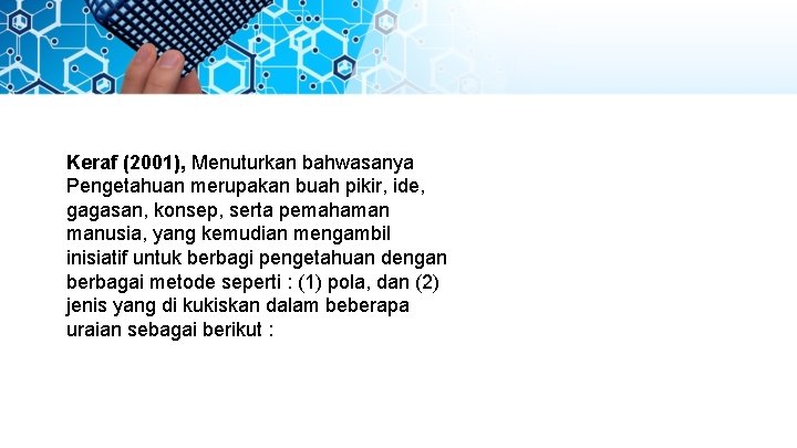 Keraf (2001), Menuturkan bahwasanya Pengetahuan merupakan buah pikir, ide, gagasan, konsep, serta pemahaman manusia,