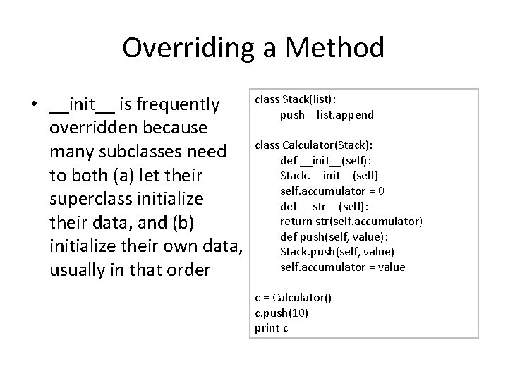 Overriding a Method • __init__ is frequently overridden because many subclasses need to both