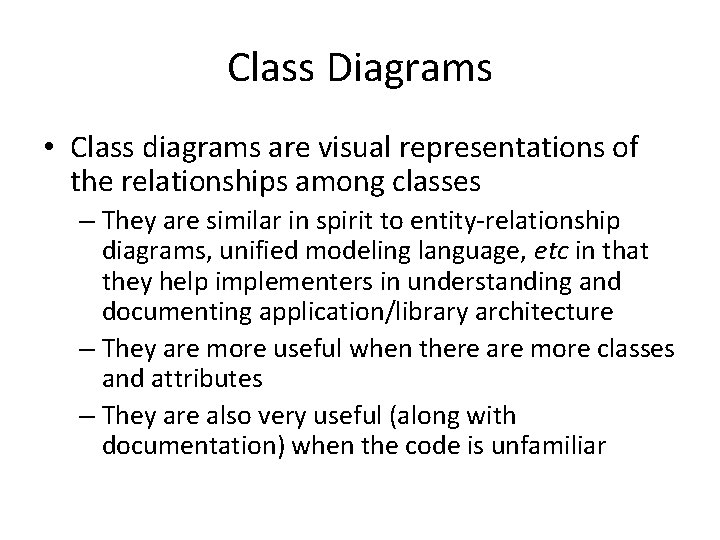 Class Diagrams • Class diagrams are visual representations of the relationships among classes –