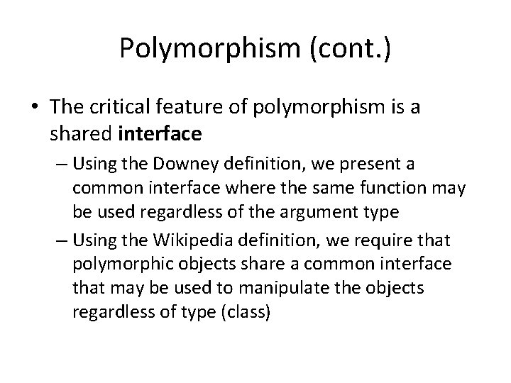 Polymorphism (cont. ) • The critical feature of polymorphism is a shared interface –