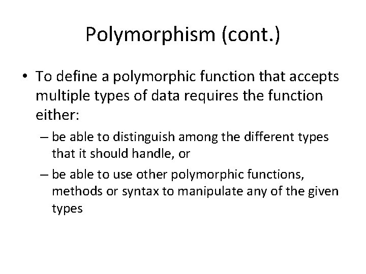 Polymorphism (cont. ) • To define a polymorphic function that accepts multiple types of