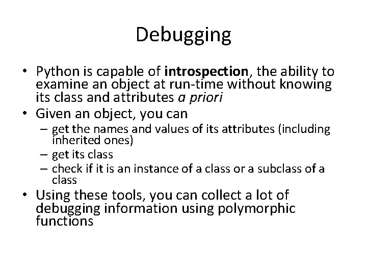 Debugging • Python is capable of introspection, the ability to examine an object at
