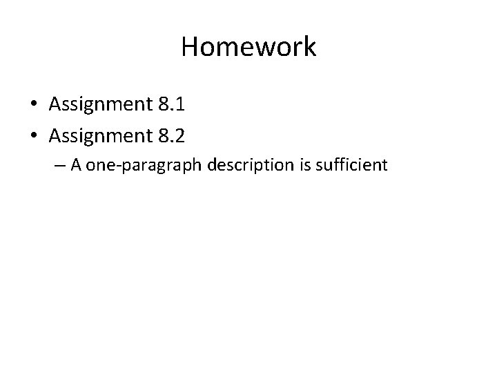 Homework • Assignment 8. 1 • Assignment 8. 2 – A one-paragraph description is