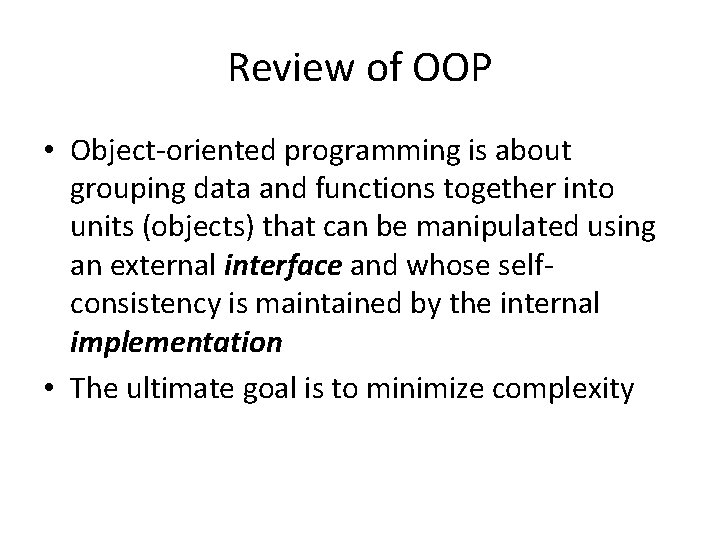 Review of OOP • Object-oriented programming is about grouping data and functions together into