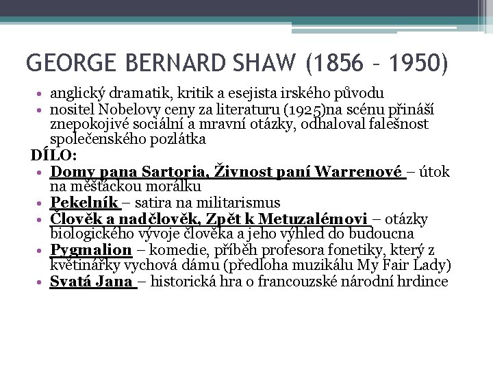 GEORGE BERNARD SHAW (1856 – 1950) • anglický dramatik, kritik a esejista irského původu