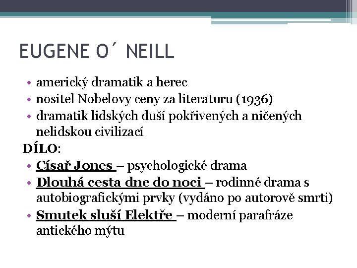 EUGENE O´ NEILL • americký dramatik a herec • nositel Nobelovy ceny za literaturu