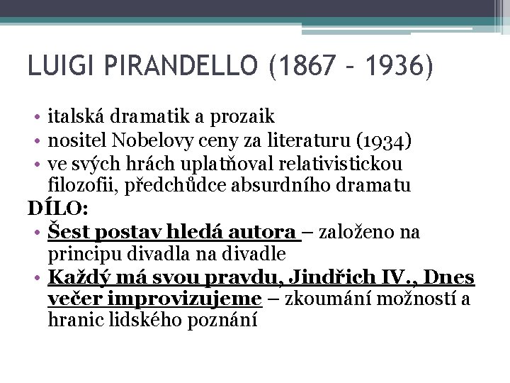 LUIGI PIRANDELLO (1867 – 1936) • italská dramatik a prozaik • nositel Nobelovy ceny