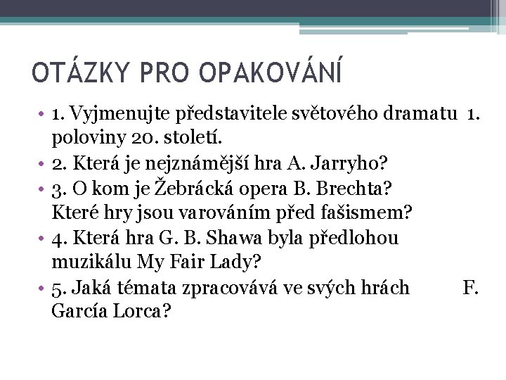 OTÁZKY PRO OPAKOVÁNÍ • 1. Vyjmenujte představitele světového dramatu 1. poloviny 20. století. •