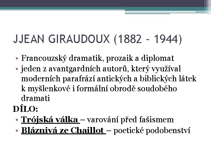 JJEAN GIRAUDOUX (1882 – 1944) • Francouzský dramatik, prozaik a diplomat • jeden z