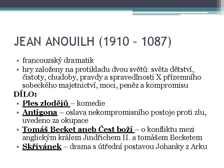 JEAN ANOUILH (1910 – 1087) • francouzský dramatik • hry založeny na protikladu dvou