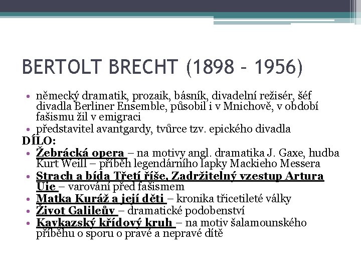 BERTOLT BRECHT (1898 – 1956) • německý dramatik, prozaik, básník, divadelní režisér, šéf divadla