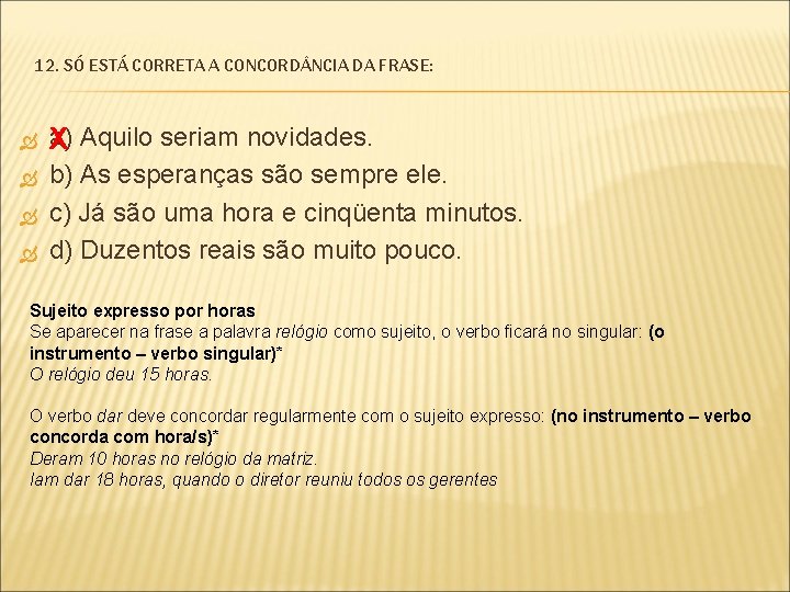 12. SÓ ESTÁ CORRETA A CONCORD NCIA DA FRASE: a) Aquilo seriam novidades. X