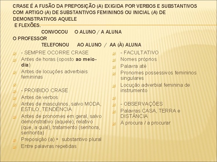 CRASE É A FUSÃO DA PREPOSIÇÃO (A) EXIGIDA POR VERBOS E SUBSTANTIVOS COM ARTIGO