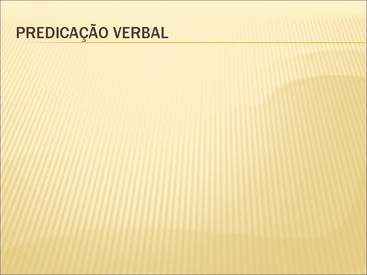 PREDICAÇÃO VERBAL 