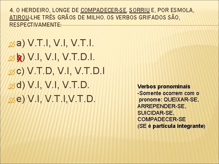 4. O HERDEIRO, LONGE DE COMPADECER-SE, SORRIU E, POR ESMOLA, ATIROU-LHE TRÊS GRÃOS DE