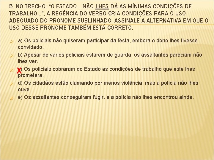 5. NO TRECHO: “O ESTADO. . . NÃO LHES DÁ AS MÍNIMAS CONDIÇÕES DE