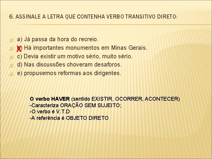 6. ASSINALE A LETRA QUE CONTENHA VERBO TRANSITIVO DIRETO: a) Já passa da hora