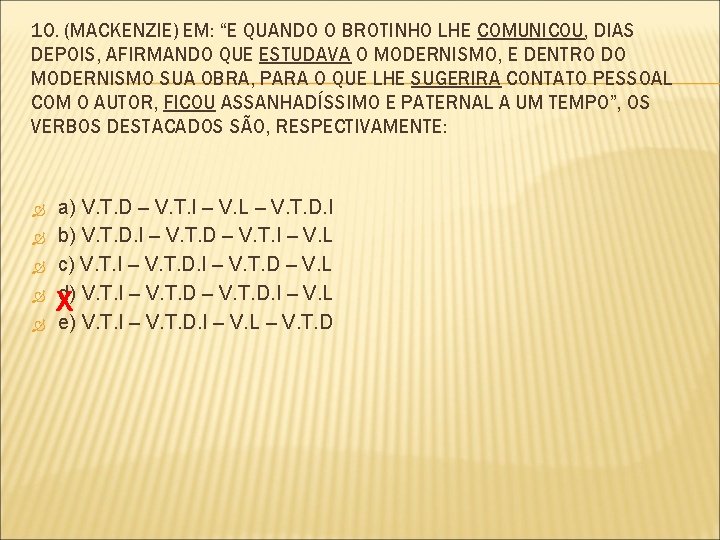 10. (MACKENZIE) EM: “E QUANDO O BROTINHO LHE COMUNICOU, DIAS DEPOIS, AFIRMANDO QUE ESTUDAVA