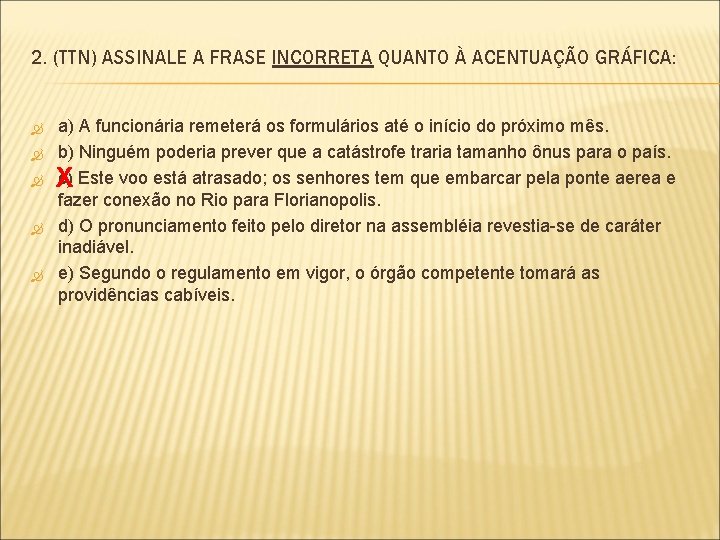 2. (TTN) ASSINALE A FRASE INCORRETA QUANTO À ACENTUAÇÃO GRÁFICA: a) A funcionária remeterá