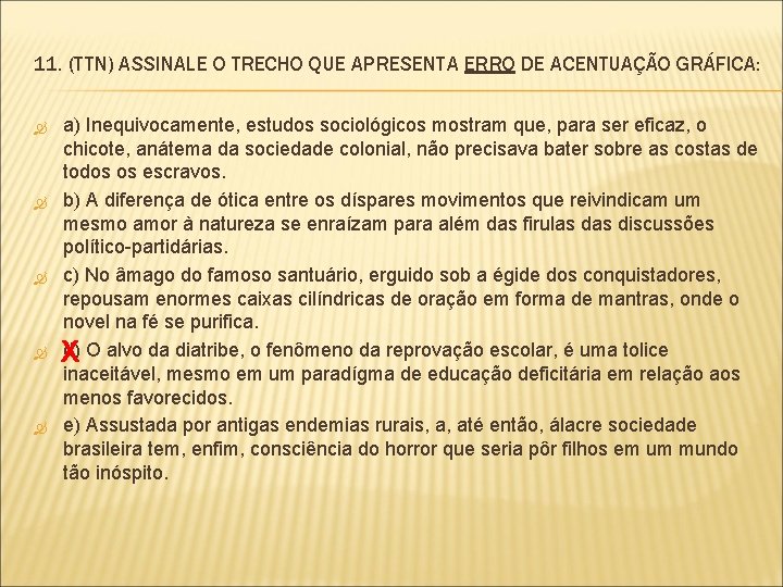 11. (TTN) ASSINALE O TRECHO QUE APRESENTA ERRO DE ACENTUAÇÃO GRÁFICA: a) Inequivocamente, estudos