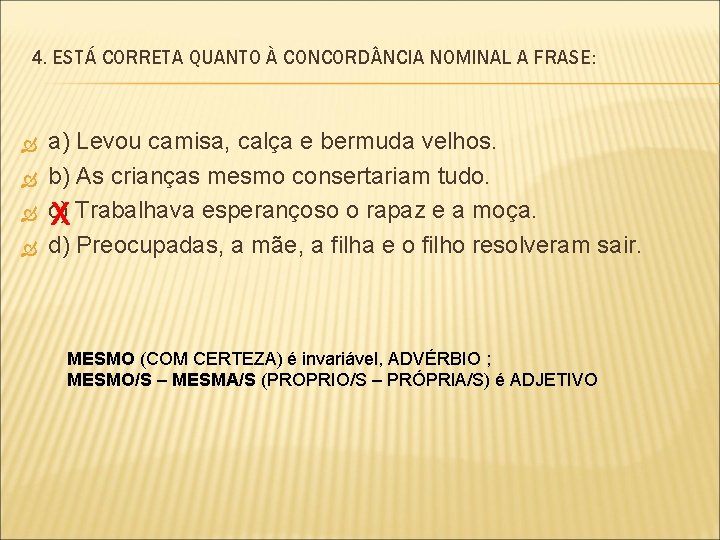 4. ESTÁ CORRETA QUANTO À CONCORD NCIA NOMINAL A FRASE: a) Levou camisa, calça