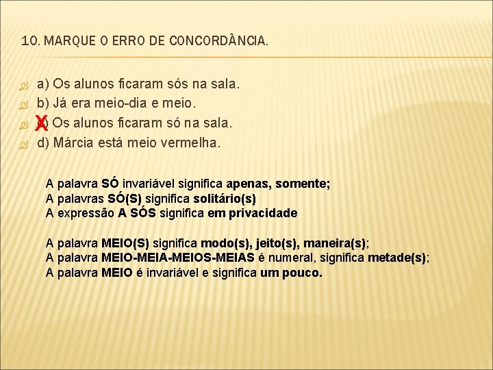 10. MARQUE O ERRO DE CONCORD NCIA. a) Os alunos ficaram sós na sala.