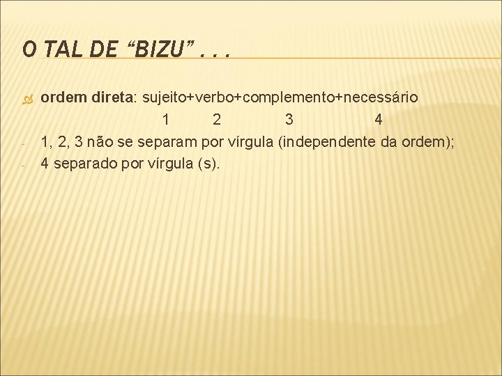 O TAL DE “BIZU”. . . ordem direta: sujeito+verbo+complemento+necessário 1 2 3 4 -