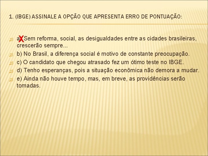 1. (IBGE) ASSINALE A OPÇÃO QUE APRESENTA ERRO DE PONTUAÇÃO: X a) Sem reforma,