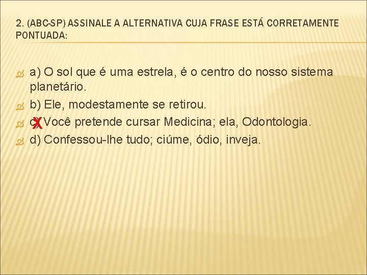 2. (ABC-SP) ASSINALE A ALTERNATIVA CUJA FRASE ESTÁ CORRETAMENTE PONTUADA: a) O sol que