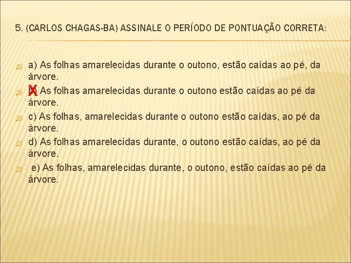 5. (CARLOS CHAGAS-BA) ASSINALE O PERÍODO DE PONTUAÇÃO CORRETA: a) As folhas amarelecidas durante