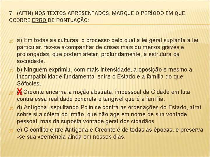 7. (AFTN) NOS TEXTOS APRESENTADOS, MARQUE O PERÍODO EM QUE OCORRE ERRO DE PONTUAÇÃO: