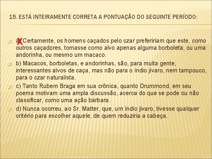 15. ESTÁ INTEIRAMENTE CORRETA A PONTUAÇÃO DO SEGUINTE PERÍODO: X a) Certamente, os homens