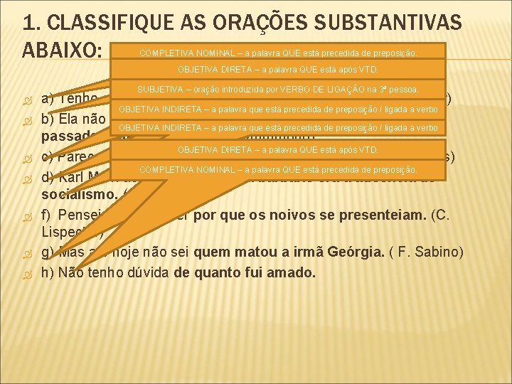 1. CLASSIFIQUE AS ORAÇÕES SUBSTANTIVAS ABAIXO: COMPLETIVA NOMINAL – a palavra QUE está precedida