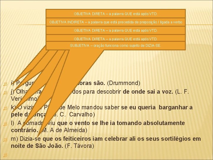 OBJETIVA DIRETA – a palavra QUE está após VTD. OBJETIVA INDIRETA – a palavra