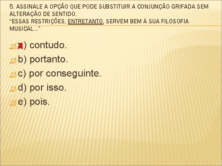 5. ASSINALE A OPÇÃO QUE PODE SUBSTITUIR A CONJUNÇÃO GRIFADA SEM ALTERAÇÃO DE SENTIDO.