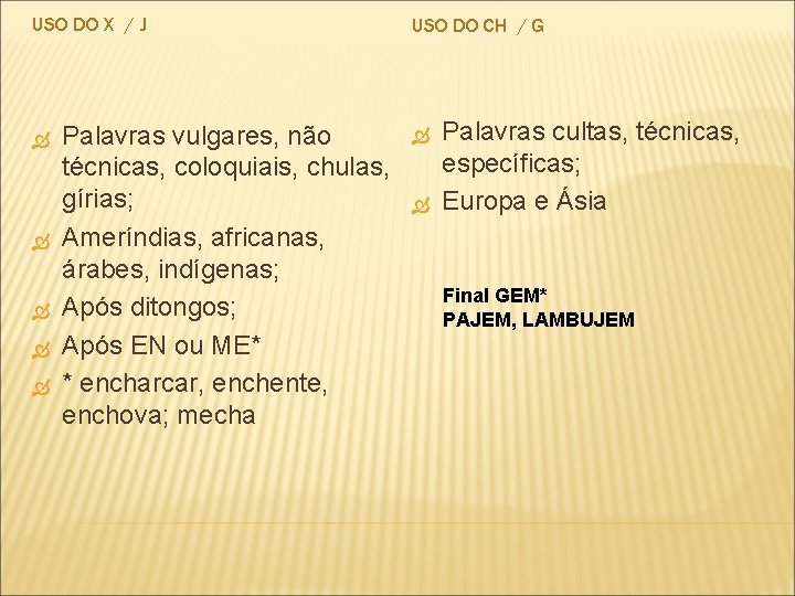 USO DO X / J Palavras vulgares, não técnicas, coloquiais, chulas, gírias; Ameríndias, africanas,