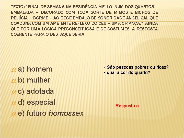 TEXTO) “FINAL DE SEMANA NA RESIDÊNCIA MELLO. NUM DOS QUARTOS – EMBALADA – DECORADO