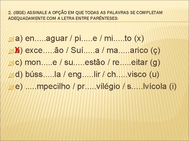 2. (IBGE) ASSINALE A OPÇÃO EM QUE TODAS AS PALAVRAS SE COMPLETAM ADEQUADAMENTE COM