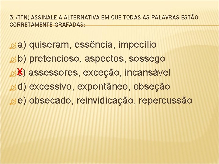 5. (TTN) ASSINALE A ALTERNATIVA EM QUE TODAS AS PALAVRAS ESTÃO CORRETAMENTE GRAFADAS: a)