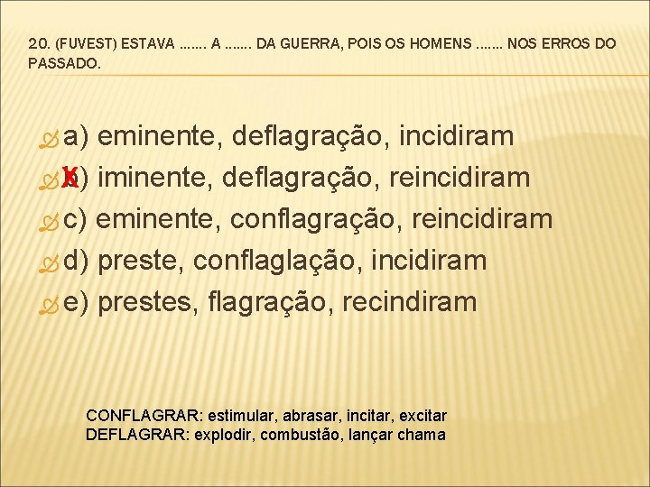 20. (FUVEST) ESTAVA. . . DA GUERRA, POIS OS HOMENS. . . . NOS