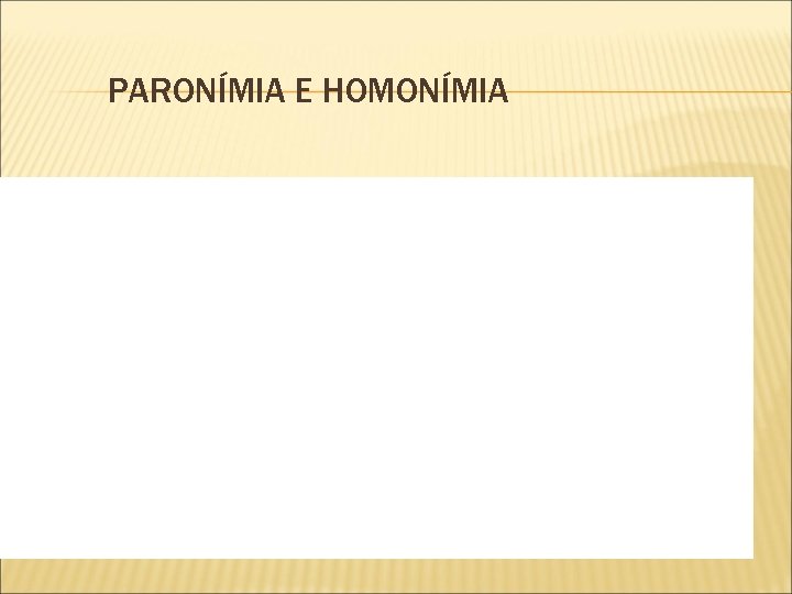 PARONÍMIA E HOMONÍMIA 