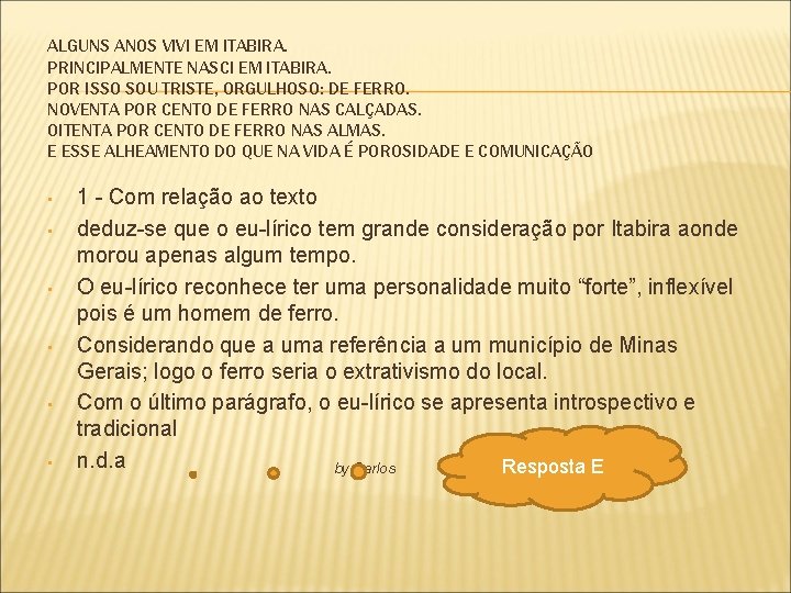 ALGUNS ANOS VIVI EM ITABIRA. PRINCIPALMENTE NASCI EM ITABIRA. POR ISSO SOU TRISTE, ORGULHOSO: