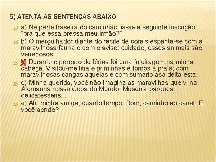 5) ATENTA ÀS SENTENÇAS ABAIXO a) Na parte traseira do caminhão lia-se a seguinte