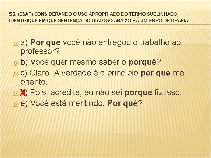 53. (ESAP) CONSIDERANDO O USO APROPRIADO DO TERMO SUBLINHADO, IDENTIFIQUE EM QUE SENTENÇA DO