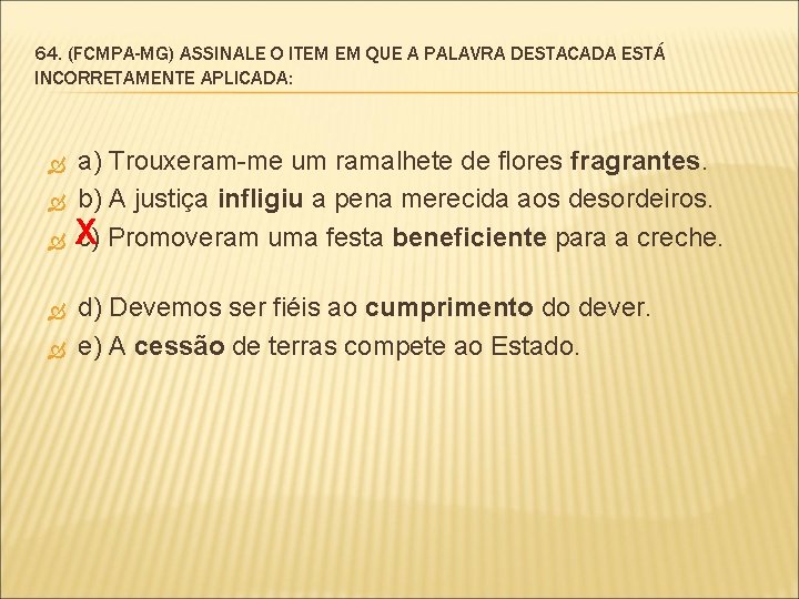 64. (FCMPA-MG) ASSINALE O ITEM EM QUE A PALAVRA DESTACADA ESTÁ INCORRETAMENTE APLICADA: a)