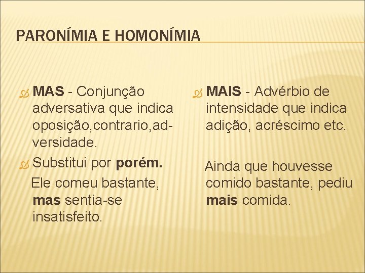 PARONÍMIA E HOMONÍMIA MAS - Conjunção adversativa que indica oposição, contrario, adversidade. Substitui porém.